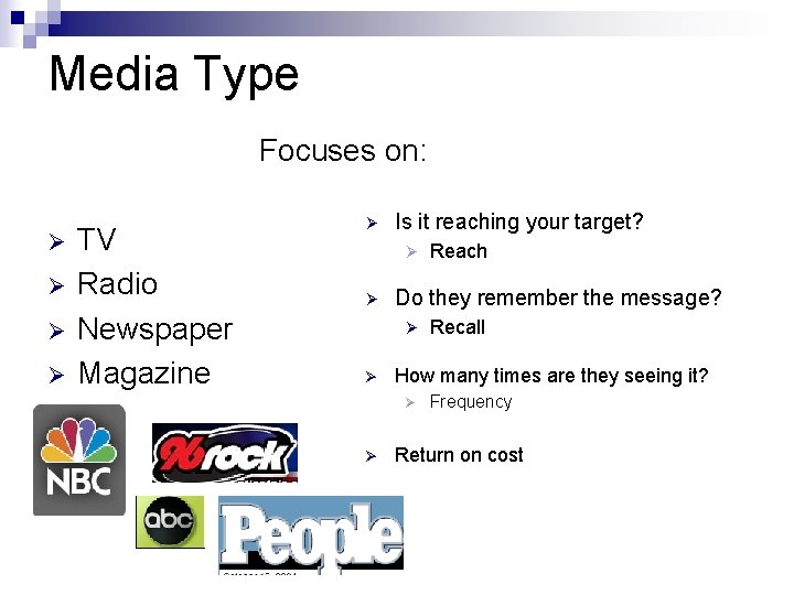 Media Type Focuses on: Ø Ø TV Radio Newspaper Magazine Ø Is it reaching