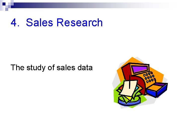 4. Sales Research The study of sales data 