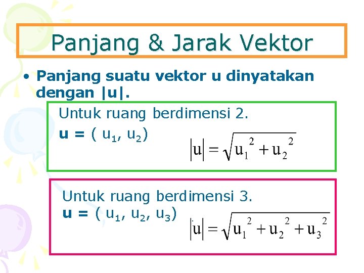 Panjang & Jarak Vektor • Panjang suatu vektor u dinyatakan dengan |u|. Untuk ruang