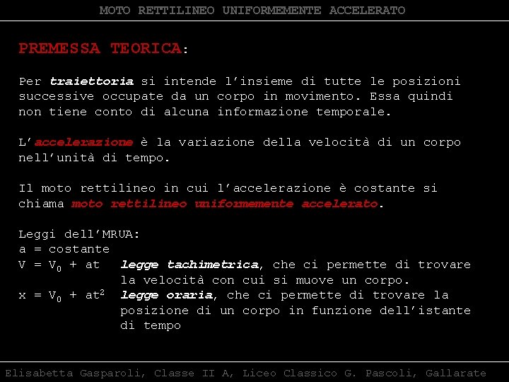 MOTO RETTILINEO UNIFORMEMENTE ACCELERATO PREMESSA TEORICA: Per traiettoria si intende l’insieme di tutte le