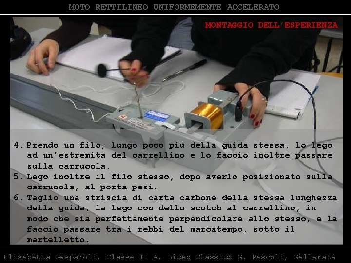 MOTO RETTILINEO UNIFORMEMENTE ACCELERATO MONTAGGIO DELL’ESPERIENZA 4. Prendo un filo, lungo poco più della