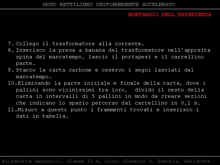 MOTO RETTILINEO UNIFORMEMENTE ACCELERATO MONTAGGIO DELL’ESPERIENZA 7. Collego il trasformatore alla corrente. 8. Inserisco