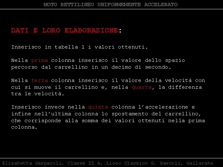 MOTO RETTILINEO UNIFORMEMENTE ACCELERATO DATI E LORO ELABORAZIONE: Inserisco in tabella 1 i valori