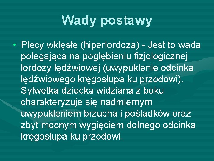 Wady postawy • Plecy wklęsłe (hiperlordoza) - Jest to wada polegająca na pogłębieniu fizjologicznej