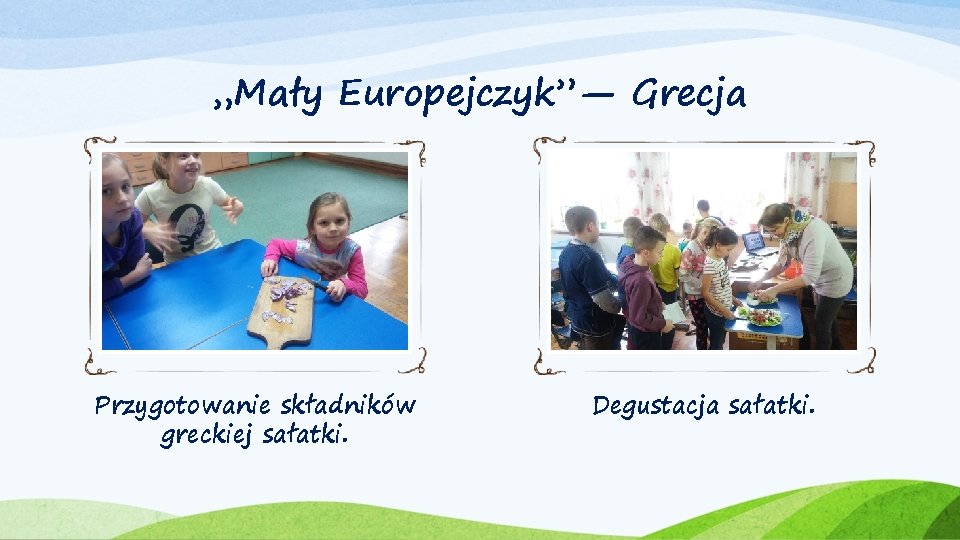 „Mały Europejczyk”— Grecja Przygotowanie składników greckiej sałatki. Degustacja sałatki. 