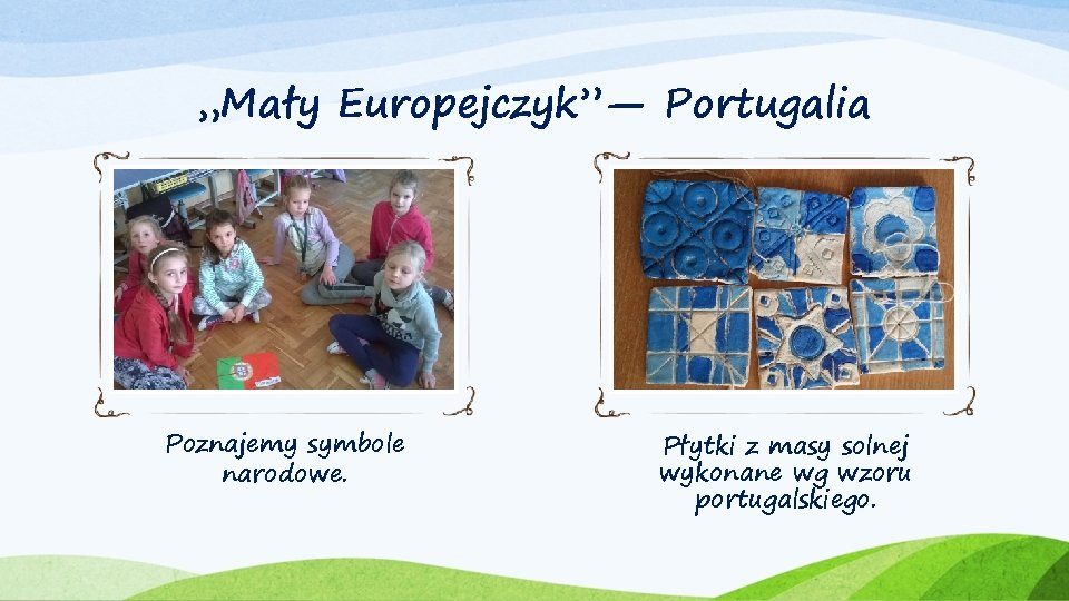 „Mały Europejczyk”— Portugalia Poznajemy symbole narodowe. Płytki z masy solnej wykonane wg wzoru portugalskiego.