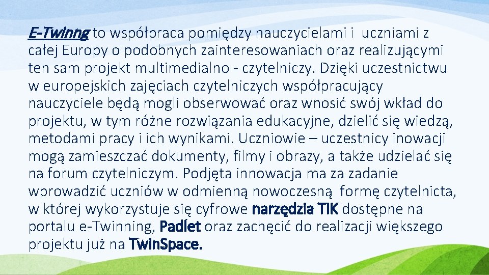 E-Twinng to współpraca pomiędzy nauczycielami i uczniami z całej Europy o podobnych zainteresowaniach oraz
