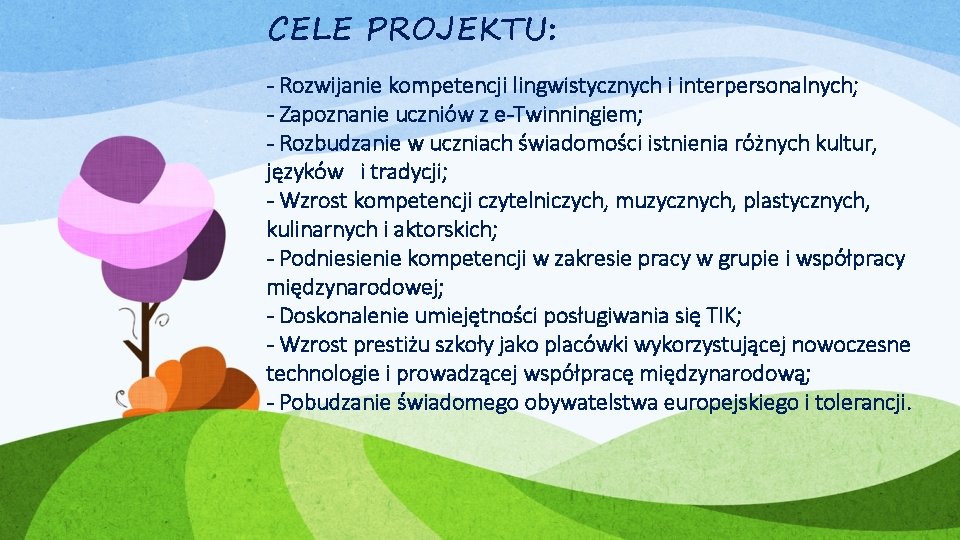 CELE PROJEKTU: - Rozwijanie kompetencji lingwistycznych i interpersonalnych; - Zapoznanie uczniów z e-Twinningiem; -