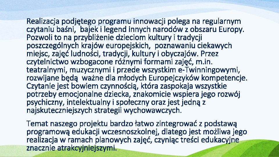 Realizacja podjętego programu innowacji polega na regularnym czytaniu baśni, bajek i legend innych narodów