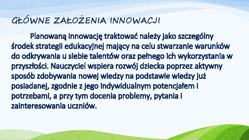 GŁÓWNE ZAŁOŻENIA INNOWACJI Planowaną innowację traktować należy jako szczególny środek strategii edukacyjnej mający na