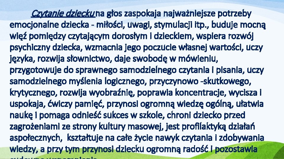 Czytanie dziecku na głos zaspokaja najważniejsze potrzeby emocjonalne dziecka - miłości, uwagi, stymulacji itp.