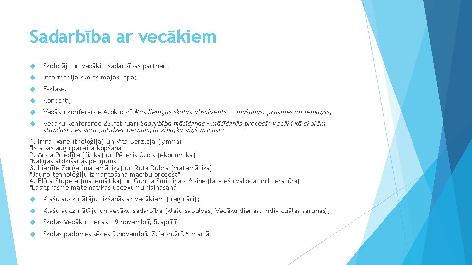 Sadarbība ar vecākiem Skolotāji un vecāki – sadarbības partneri: Informācija skolas mājas lapā; E-klase,