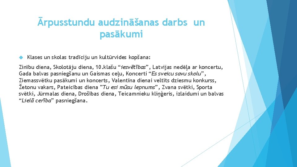 Ārpusstundu audzināšanas darbs un pasākumi Klases un skolas tradīciju un kultūrvides kopšana: Zinību diena,