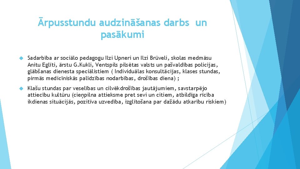 Ārpusstundu audzināšanas darbs un pasākumi Sadarbība ar sociālo pedagogu Ilzi Upneri un Ilzi Brūveli,