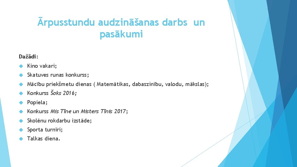 Ārpusstundu audzināšanas darbs un pasākumi Dažādi: Kino vakari; Skatuves runas konkurss; Mācību priekšmetu dienas