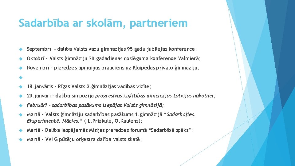 Sadarbība ar skolām, partneriem Septembrī – dalība Valsts vācu ģimnāzijas 95 gadu jubilejas konferencē;