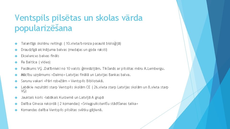 Ventspilsētas un skolas vārda popularizēšana Talantīgo skolēnu reitings ( 10. vieta/bronza pasaulē bioloģijā) Draudzīgā