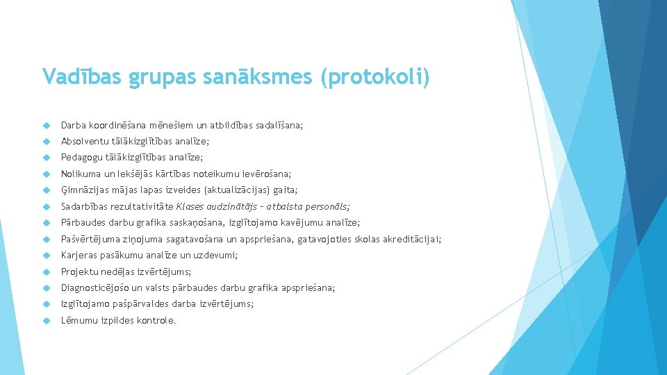  Vadības grupas sanāksmes (protokoli) Darba koordinēšana mēnešiem un atbildības sadalīšana; Absolventu tālākizglītības analīze;