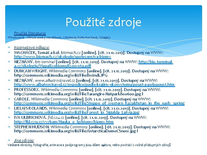 Použité zdroje Použitá literatura: Přírodopis 8 - FRAUS 2006 (I. Vaněčková, J. Skýbová, D.