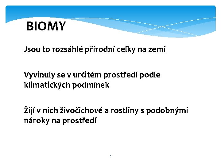 BIOMY Jsou to rozsáhlé přírodní celky na zemi Vyvinuly se v určitém prostředí podle