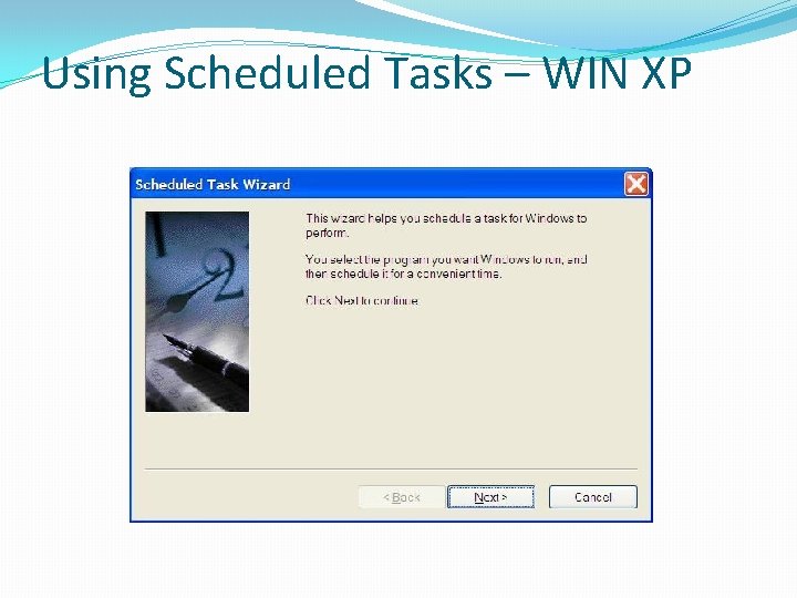 Using Scheduled Tasks – WIN XP Using Scheduled Tasks – WIN XP