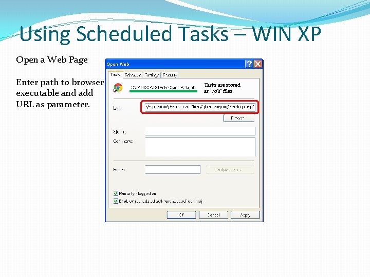 Using Scheduled Tasks – WIN XP Open a Web Page Enter path to browser