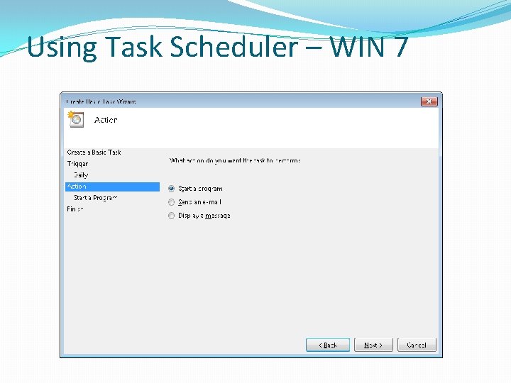 Using Task Scheduler – WIN 7 