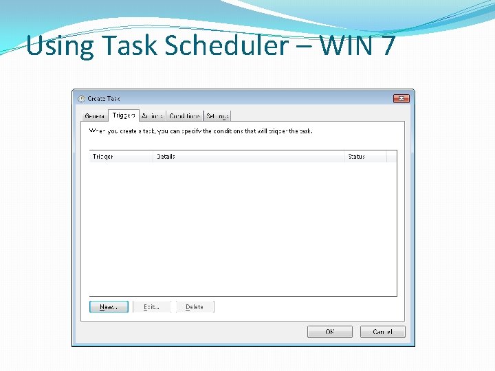Using Task Scheduler – WIN 7 Using Task Scheduler – WIN 7