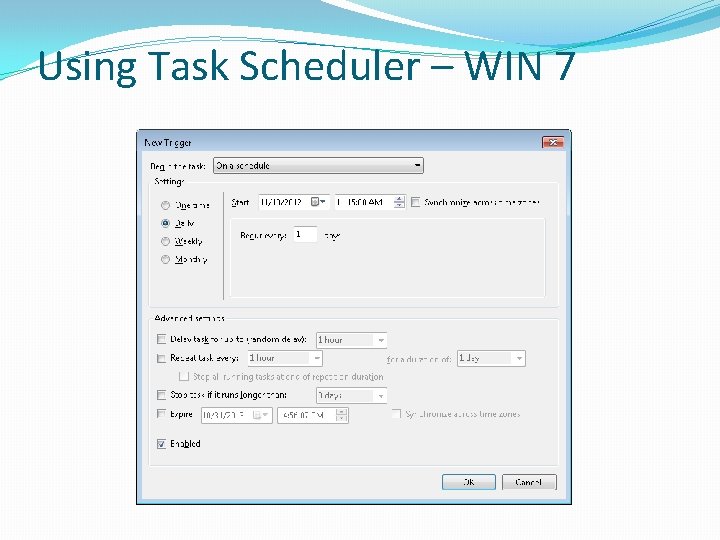 Using Task Scheduler – WIN 7 Using Task Scheduler – WIN 7