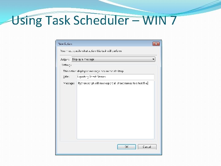 Using Task Scheduler – WIN 7 Using Task Scheduler – WIN 7