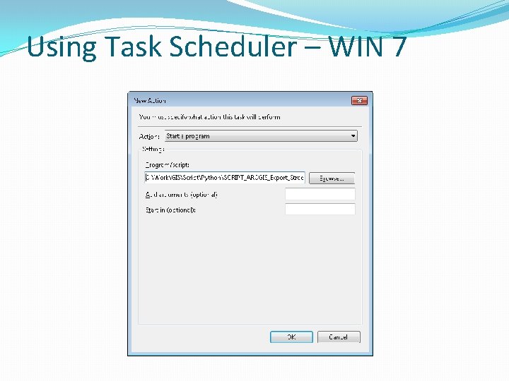 Using Task Scheduler – WIN 7 Using Task Scheduler – WIN 7
