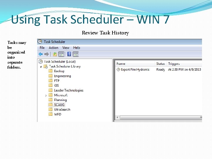 Using Task Scheduler – WIN 7 Review Task History Tasks may be organized into Using Task Scheduler – WIN 7 Review Task History Tasks may be organized into