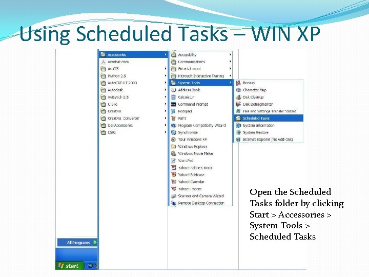 Using Scheduled Tasks – WIN XP Open the Scheduled Tasks folder by clicking Start
