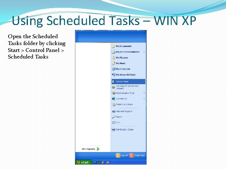 Using Scheduled Tasks – WIN XP Open the Scheduled Tasks folder by clicking Start