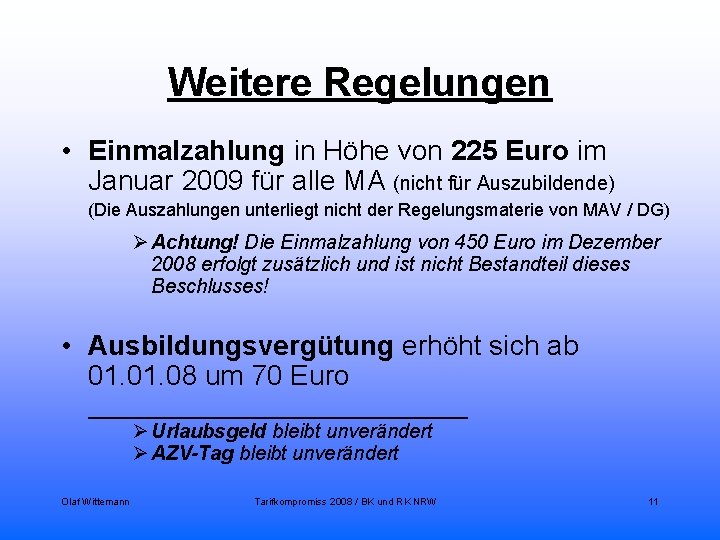 Weitere Regelungen • Einmalzahlung in Höhe von 225 Euro im Januar 2009 für alle