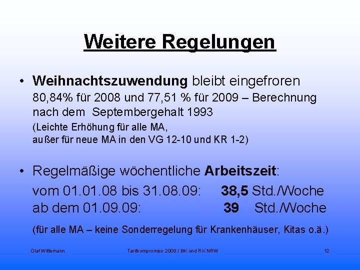 Weitere Regelungen • Weihnachtszuwendung bleibt eingefroren 80, 84% für 2008 und 77, 51 %