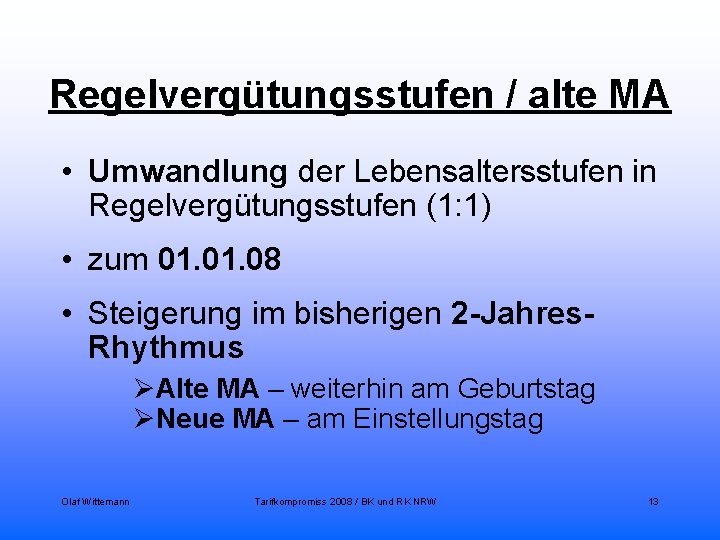 Regelvergütungsstufen / alte MA • Umwandlung der Lebensaltersstufen in Regelvergütungsstufen (1: 1) • zum