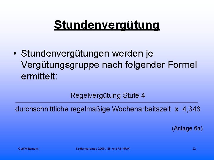 Stundenvergütung • Stundenvergütungen werden je Vergütungsgruppe nach folgender Formel ermittelt: Regelvergütung Stufe 4 _____________________________________________________________________