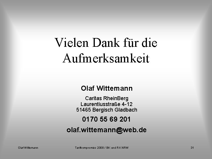 Vielen Dank für die Aufmerksamkeit Olaf Wittemann Caritas Rhein. Berg Laurentiusstraße 4 -12 51465