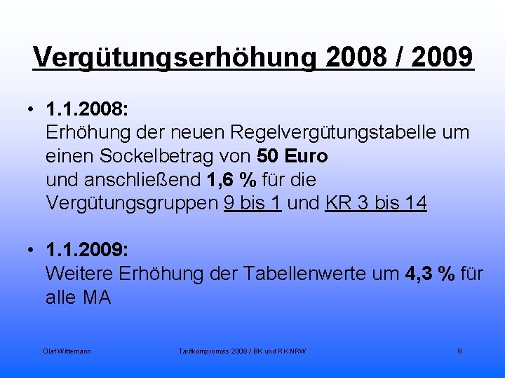 Vergütungserhöhung 2008 / 2009 • 1. 1. 2008: Erhöhung der neuen Regelvergütungstabelle um einen