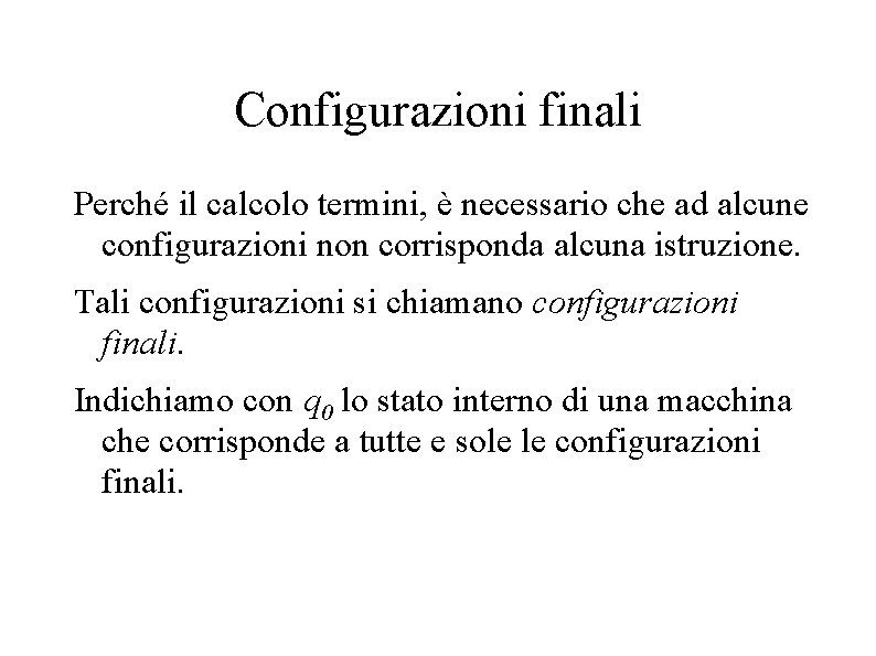 Configurazioni finali Perché il calcolo termini, è necessario che ad alcune configurazioni non corrisponda