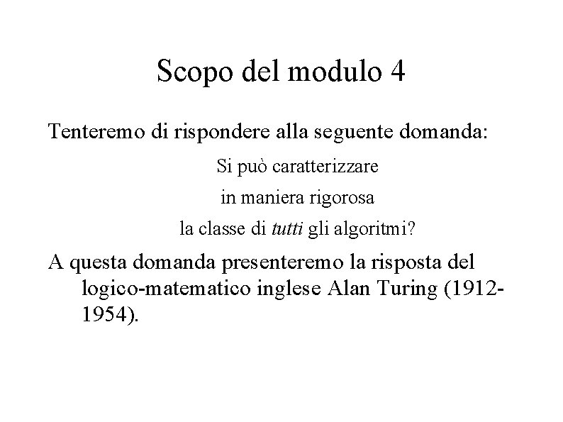 Scopo del modulo 4 Tenteremo di rispondere alla seguente domanda: Si può caratterizzare in