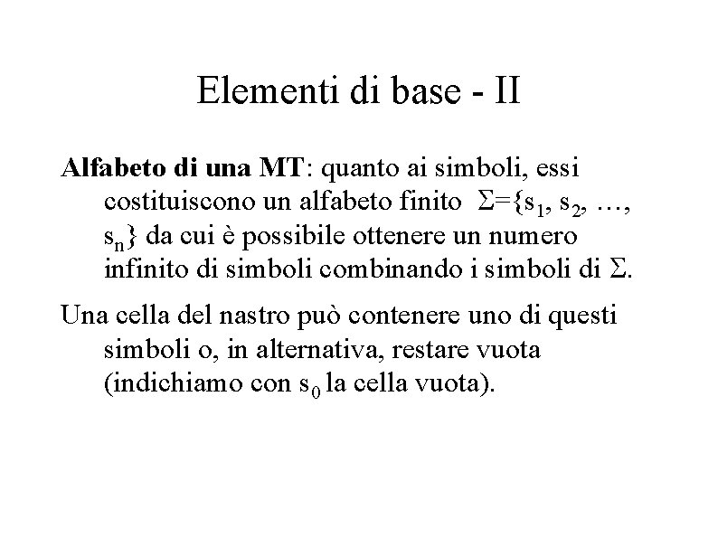 Elementi di base - II Alfabeto di una MT: quanto ai simboli, essi costituiscono