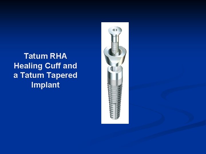 Tatum RHA Healing Cuff and a Tatum Tapered Implant 