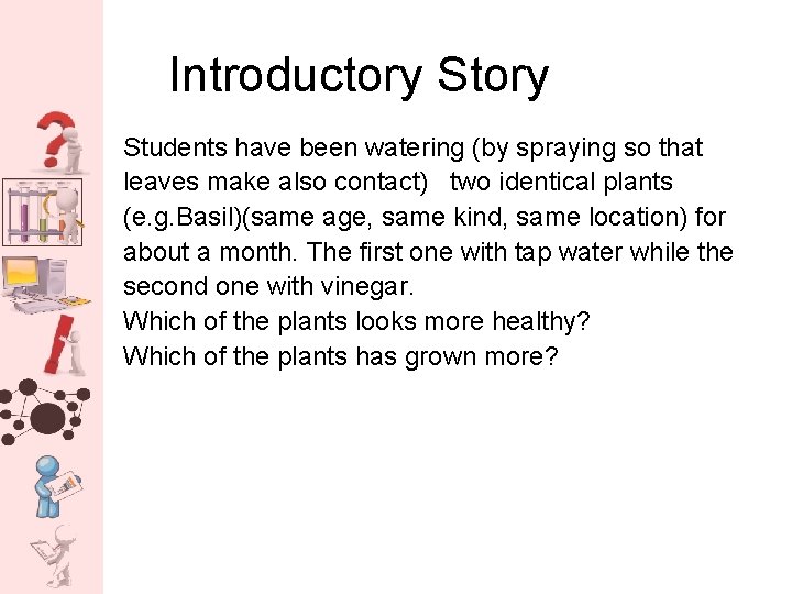 Introductory Students have been watering (by spraying so that leaves make also contact) two