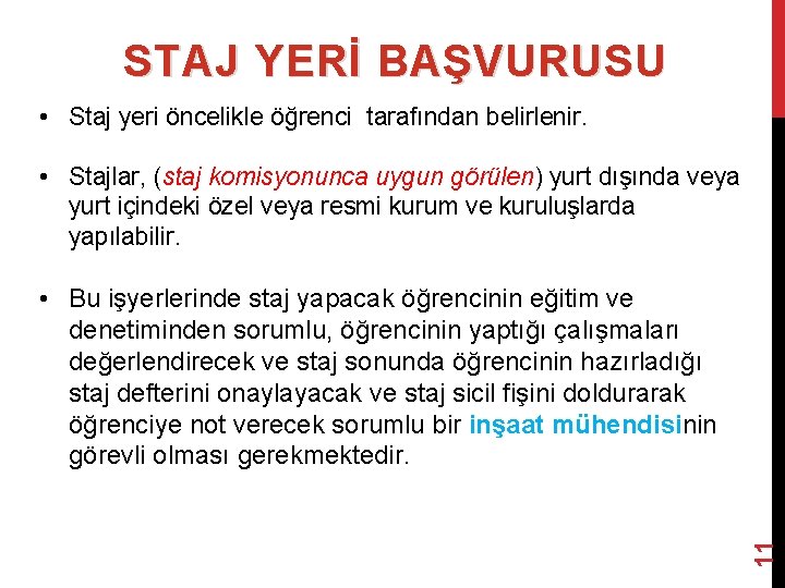 STAJ YERİ BAŞVURUSU • Staj yeri öncelikle öğrenci tarafından belirlenir. • Stajlar, (staj komisyonunca