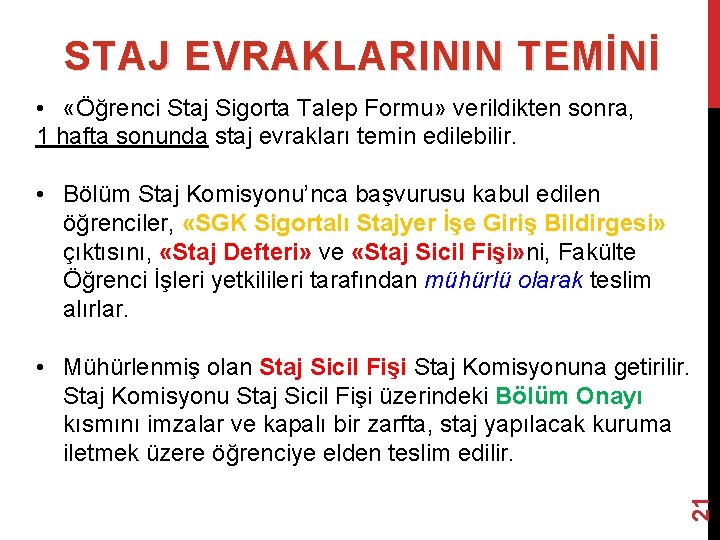 STAJ EVRAKLARININ TEMİNİ • «Öğrenci Staj Sigorta Talep Formu» verildikten sonra, 1 hafta sonunda