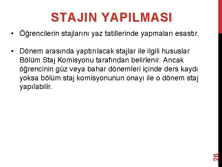 STAJIN YAPILMASI • Öğrencilerin stajlarını yaz tatillerinde yapmaları esastır. 26 • Dönem arasında yaptırılacak