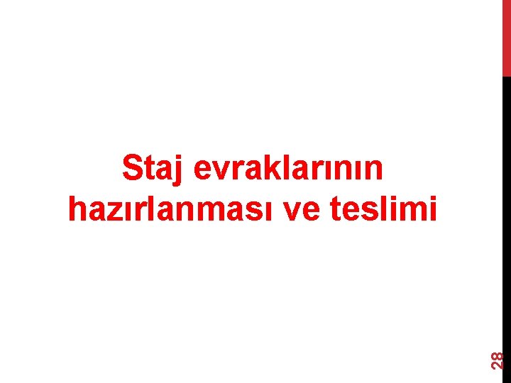 28 Staj evraklarının hazırlanması ve teslimi 