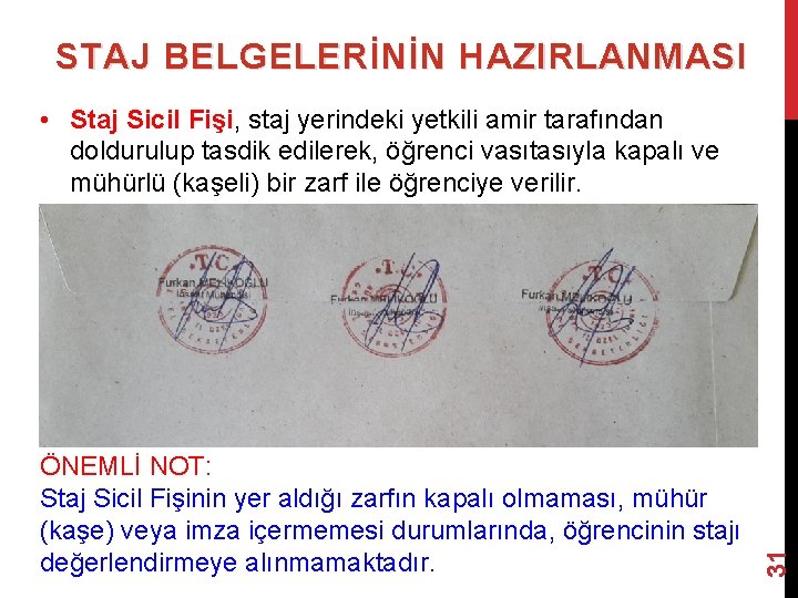 STAJ BELGELERİNİN HAZIRLANMASI ÖNEMLİ NOT: Staj Sicil Fişinin yer aldığı zarfın kapalı olmaması, mühür